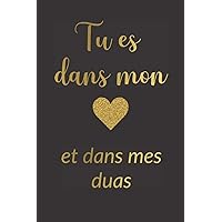 Tu Es Dans Mon Coeur Et Dans Mes Duas: Islam Invocations : carnet de notes ligné de 120 pages (French Edition)