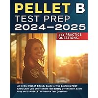 PELLET B Test Prep 2024-2025: All In One PELLET B Study Guide for The California POST Entry-Level Law Enforcement Test Battery Certification. Exam Prep and 524 PELLET B Practice Test Questions.