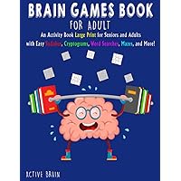 BRAIN GAMES BOOK FOR ADULTS: An Activity Book Large Print for Seniors and Adults with easy Sudokus, Cryptograms, Word Searches, Mazes, and More! (With Solutions)