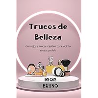 Trucos de Belleza: Consejos y trucos rápidos para lucir lo mejor posible (LIFE HACKS IN SPANISH: LIFE HACKS EN ESPAÑOL nº 10) (Spanish Edition) Trucos de Belleza: Consejos y trucos rápidos para lucir lo mejor posible (LIFE HACKS IN SPANISH: LIFE HACKS EN ESPAÑOL nº 10) (Spanish Edition) Kindle Paperback