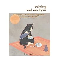 Solving Real Analysis: Solutions to Problems Suggested by Robert G. Bartle