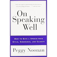 On Speaking Well: How to Give a Speech With Style, Substance, and Clarity On Speaking Well: How to Give a Speech With Style, Substance, and Clarity Paperback Kindle Hardcover Audio, Cassette