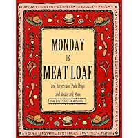 Monday Is Meat Loaf and Burgers and Pork Chops and Steaks and More (Everyday Cookbooks) Monday Is Meat Loaf and Burgers and Pork Chops and Steaks and More (Everyday Cookbooks) Hardcover Paperback