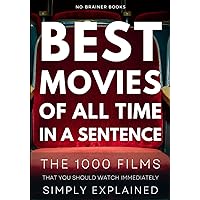 Best Movies of All Time in a Sentence: Top 1000 Films That You Should Watch Immediately Simply Explained Best Movies of All Time in a Sentence: Top 1000 Films That You Should Watch Immediately Simply Explained Paperback Kindle