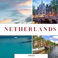 Netherlands: A Beautiful Travel Photography Coffee Table Picture Book with words of the Country in Europe|100 Cute Images Netherlands: A Beautiful Travel Photography Coffee Table Picture Book with words of the Country in Europe|100 Cute Images Paperback