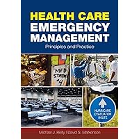 Health Care Emergency Management: Principles and Practice Health Care Emergency Management: Principles and Practice Paperback Kindle