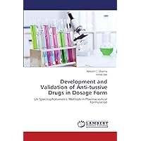 Development and Validation of Anti-tussive Drugs in Dosage Form: UV-Spectrophotometric Methods in Pharmaceutical Formulation Development and Validation of Anti-tussive Drugs in Dosage Form: UV-Spectrophotometric Methods in Pharmaceutical Formulation Paperback