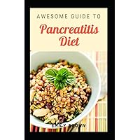 Awesome Guide To Pancreatitis Diet Awesome Guide To Pancreatitis Diet Paperback Kindle