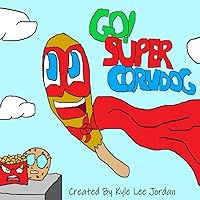 Go! Super Corndog! Go! Super Corndog! Paperback Kindle