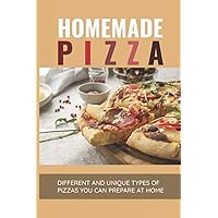 Homemade Pizza: Different And Unique Types Of Pizzas You Can Prepare At Home