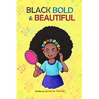 Black, Bold & Beautiful: A children book about acceptance, A black girl in love with herself, standing up to bullying, embracing everyone for who they ... skin and a great children book for age 7-13 Black, Bold & Beautiful: A children book about acceptance, A black girl in love with herself, standing up to bullying, embracing everyone for who they ... skin and a great children book for age 7-13 Paperback Kindle