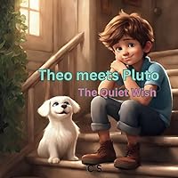 Theo Meets Pluto - The Quiet Wish: A story about a boy who's about to witness a magical twist that will change their lives forever. (How we met)