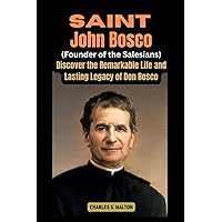 Saint John Bosco (Founder of the Salesians): Discover the Remarkable Life and Lasting Legacy of Don Bosco Saint John Bosco (Founder of the Salesians): Discover the Remarkable Life and Lasting Legacy of Don Bosco Paperback Kindle