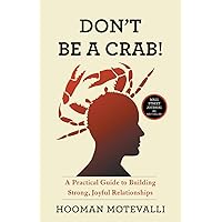 Don't Be a Crab!: A Practical Guide to Building Strong, Joyful Relationships Don't Be a Crab!: A Practical Guide to Building Strong, Joyful Relationships Paperback Kindle Hardcover