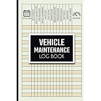 Vehicle Maintenance Log Book: Automotive Repair Service Record Book | Auto Repairs Journal | Oil Change Logbook