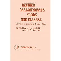 Refined Carbohydrate Foods And Disease: Some Implications of Dietary Fibre Refined Carbohydrate Foods And Disease: Some Implications of Dietary Fibre Kindle Hardcover Paperback