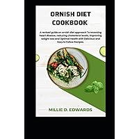Ornish Diet Cookbook: A Revised Guide On Ornish Diet Approach To Reversing Heart Disease, Reducing Cholesterol Levels, Improving Weight Loss And Optimal Health With Delicious And Easy To Follow Recipe Ornish Diet Cookbook: A Revised Guide On Ornish Diet Approach To Reversing Heart Disease, Reducing Cholesterol Levels, Improving Weight Loss And Optimal Health With Delicious And Easy To Follow Recipe Hardcover Kindle Paperback