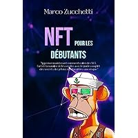 NFT pour les Débutants: Apprenez maintenant comment créer des NFT, l'art et la manière de les vendre (French Edition) NFT pour les Débutants: Apprenez maintenant comment créer des NFT, l'art et la manière de les vendre (French Edition) Kindle Paperback