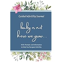 Infertility Journal: Baby or Not Here We Grow Infertility Journal: Baby or Not Here We Grow Paperback Hardcover