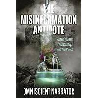 The Misinformation Antidote: Protect Yourself, Your Country, and Your Planet The Misinformation Antidote: Protect Yourself, Your Country, and Your Planet Paperback Kindle