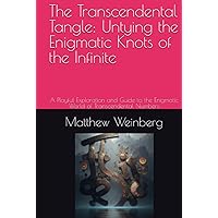 The Transcendental Tangle: Untying the Enigmatic Knots of the Infinite: A Playful Exploration and Guide to the Enigmatic World of Transcendental ... Unraveling the Secrets of the Numberverse)