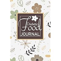 Diabetic Food Journal: Simple and Easy Daily Food Journal for Tracking Blood Sugar levels, Meals and Exercise. Diabetic Food Journal: Simple and Easy Daily Food Journal for Tracking Blood Sugar levels, Meals and Exercise. Paperback
