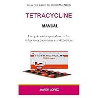 Tetracycline Manual: Una guía médica para dominar las infecciones bacterianas y antimicóticas (Spanish Edition)