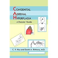 CONGENITAL ADRENAL HYPERPLASIA: A Parents' Guide CONGENITAL ADRENAL HYPERPLASIA: A Parents' Guide Paperback