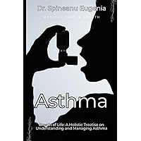 Breath of Life: A Holistic Treatise on Understanding and Managing Asthma (Medical care and health)
