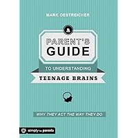 A Parent's Guide to Understanding Teenage Brains: Why They Act the Way They Do A Parent's Guide to Understanding Teenage Brains: Why They Act the Way They Do Paperback Kindle