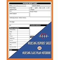 Nursing Report Sheet and Nursing Care Plan Notebook: Nurse Assessment Report Notebook And Nursing Process Worksheet. Suitable For Nurses And Nursing ... Nursing Care Plan For Their Patients.