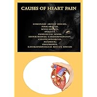 Causes Of Heart Pain: Coronary Artery Disease, Pericarditis, Myocarditis, Anxiety, Esophageal Spasm, Hypertrophic Cardiomyopathy, Costochondritis, Pleuritis, Pneumonia, Gastroesophageal Reflux Disease