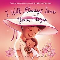 I Will Always Love You, Eliza (The Unconditional Love for Eliza Series) I Will Always Love You, Eliza (The Unconditional Love for Eliza Series) Paperback