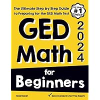 GED Math for Beginners: The Ultimate Step by Step Guide to Preparing for the GED Math Test GED Math for Beginners: The Ultimate Step by Step Guide to Preparing for the GED Math Test Paperback