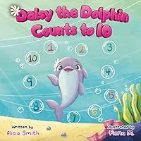 Daisy the Dolphin Counts to 10 Daisy the Dolphin Counts to 10 Paperback Kindle Hardcover