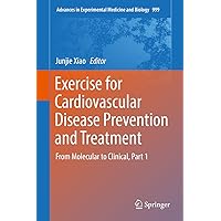 Exercise for Cardiovascular Disease Prevention and Treatment: From Molecular to Clinical, Part 1 (Advances in Experimental Medicine and Biology Book 999) Exercise for Cardiovascular Disease Prevention and Treatment: From Molecular to Clinical, Part 1 (Advances in Experimental Medicine and Biology Book 999) Kindle Hardcover Paperback