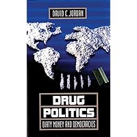 Drug Politics: Dirty Money and Democracies (Volume 1) (International and Security Affairs Series) Drug Politics: Dirty Money and Democracies (Volume 1) (International and Security Affairs Series) Hardcover Kindle Paperback