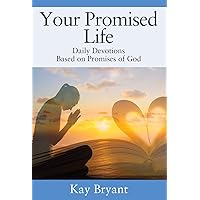 Your Promised Life: Daily Devotions Based on Promises of God Your Promised Life: Daily Devotions Based on Promises of God Kindle Paperback