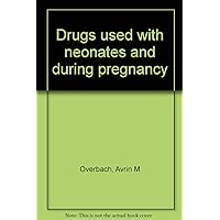 Drugs used with neonates and during pregnancy