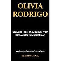 Olivia Rodrigo : Breaking Free: The Journey from Disney Star to Musical Icon (Biography of Actors and Actresses (ENTERTAINERS)) Olivia Rodrigo : Breaking Free: The Journey from Disney Star to Musical Icon (Biography of Actors and Actresses (ENTERTAINERS)) Kindle Hardcover Paperback