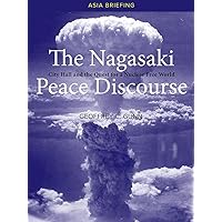 The Nagasaki Peace Discourse: City Hall and the Quest for a Nuclear Free World (Asia Briefings) The Nagasaki Peace Discourse: City Hall and the Quest for a Nuclear Free World (Asia Briefings) Paperback