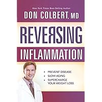 Reversing Inflammation: Prevent Disease, Slow Aging, and Super-Charge Your Weight Loss Reversing Inflammation: Prevent Disease, Slow Aging, and Super-Charge Your Weight Loss Paperback Kindle
