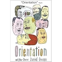Orientation: A Story: And Other Stories Orientation: A Story: And Other Stories Kindle Paperback Hardcover