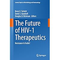 The Future of HIV-1 Therapeutics: Resistance Is Futile? (Current Topics in Microbiology and Immunology Book 389) The Future of HIV-1 Therapeutics: Resistance Is Futile? (Current Topics in Microbiology and Immunology Book 389) Kindle Hardcover Paperback
