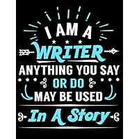 I Am A Writer Anything You Say Or Do May Be Used In A Story: Creative's Composition Notebook for Journaling and Daily Writing (Creative Drinkers and Writers Journals)