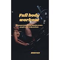 Full body workout: When you train all your muscles at once, you get a full-body workout. Full body workout: When you train all your muscles at once, you get a full-body workout. Kindle Hardcover Paperback