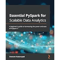 Essential PySpark for Scalable Data Analytics: A beginner's guide to harnessing the power and ease of PySpark 3 Essential PySpark for Scalable Data Analytics: A beginner's guide to harnessing the power and ease of PySpark 3 Paperback Kindle