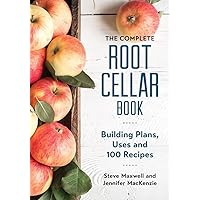 The Complete Root Cellar Book: Building Plans, Uses and 100 Recipes The Complete Root Cellar Book: Building Plans, Uses and 100 Recipes Paperback