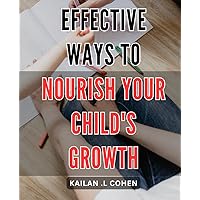 Effective Ways to Nourish Your Child's Growth: Unlock the Power of Nutrient-Packed Meals with Expert Tips for Supporting Your Child's Development