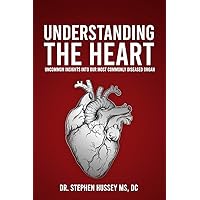 Understanding the Heart: Uncommon Insights into Our Most Commonly Diseased Organ